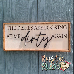 Dishes Are Looking at Me Dirty Sign